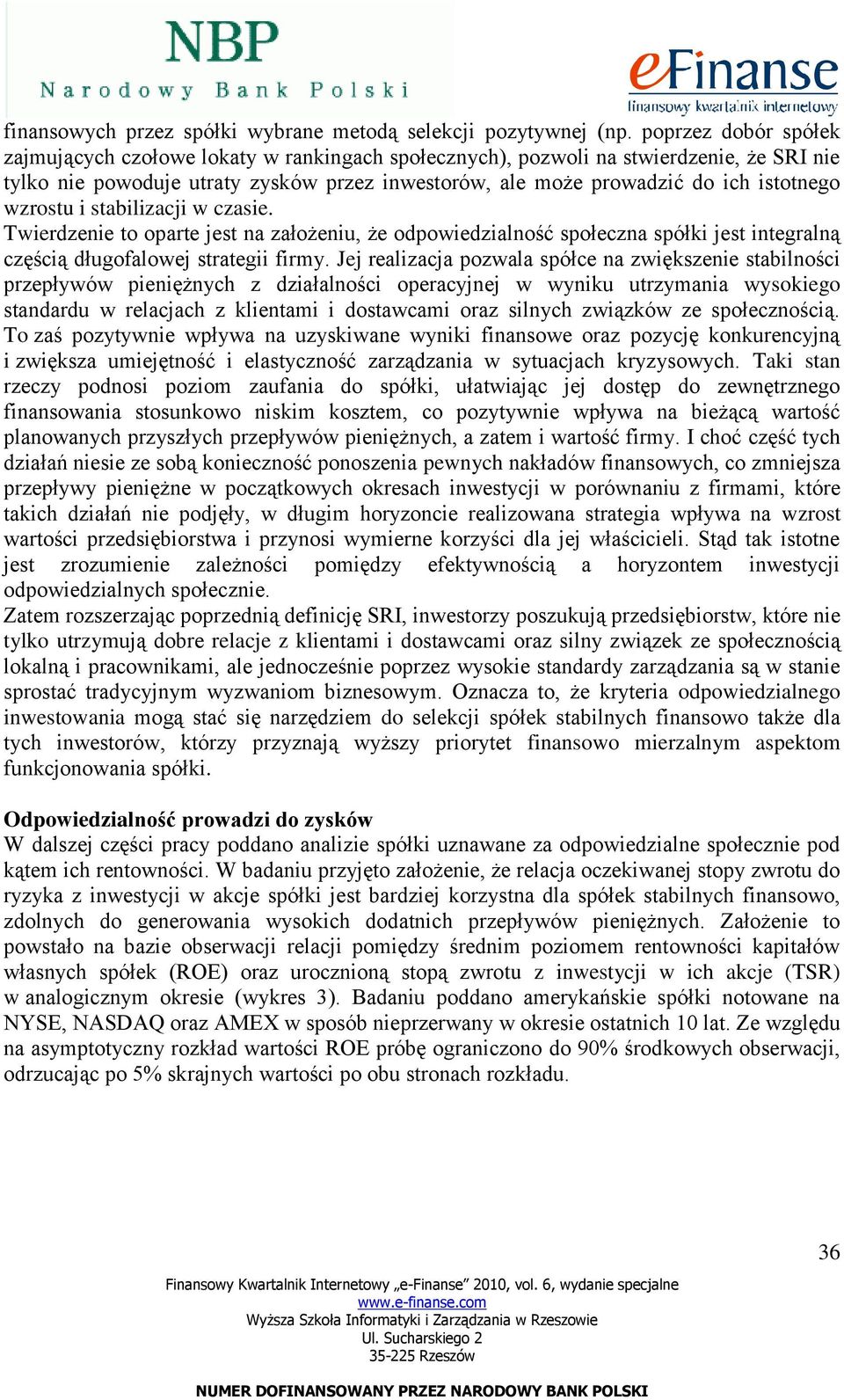 wzrostu i stabilizacji w czasie. Twierdzenie to oparte jest na założeniu, że odpowiedzialność społeczna spółki jest integralną częścią długofalowej strategii firmy.