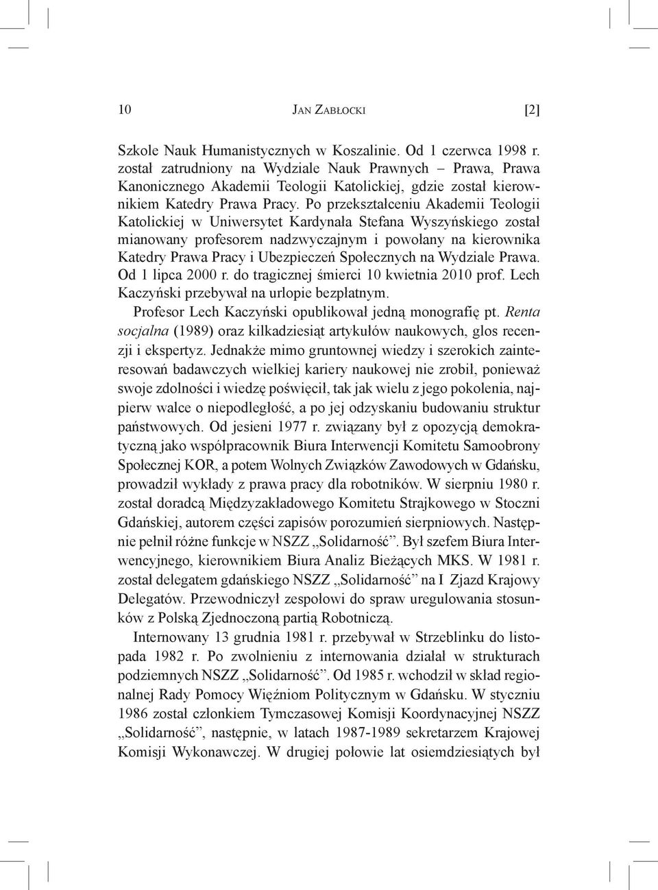 Po przekształceniu Akademii Teologii Katolickiej w Uniwersytet Kardynała Stefana Wyszyńskiego został mianowany profesorem nadzwyczajnym i powołany na kierownika Katedry Prawa Pracy i Ubezpieczeń