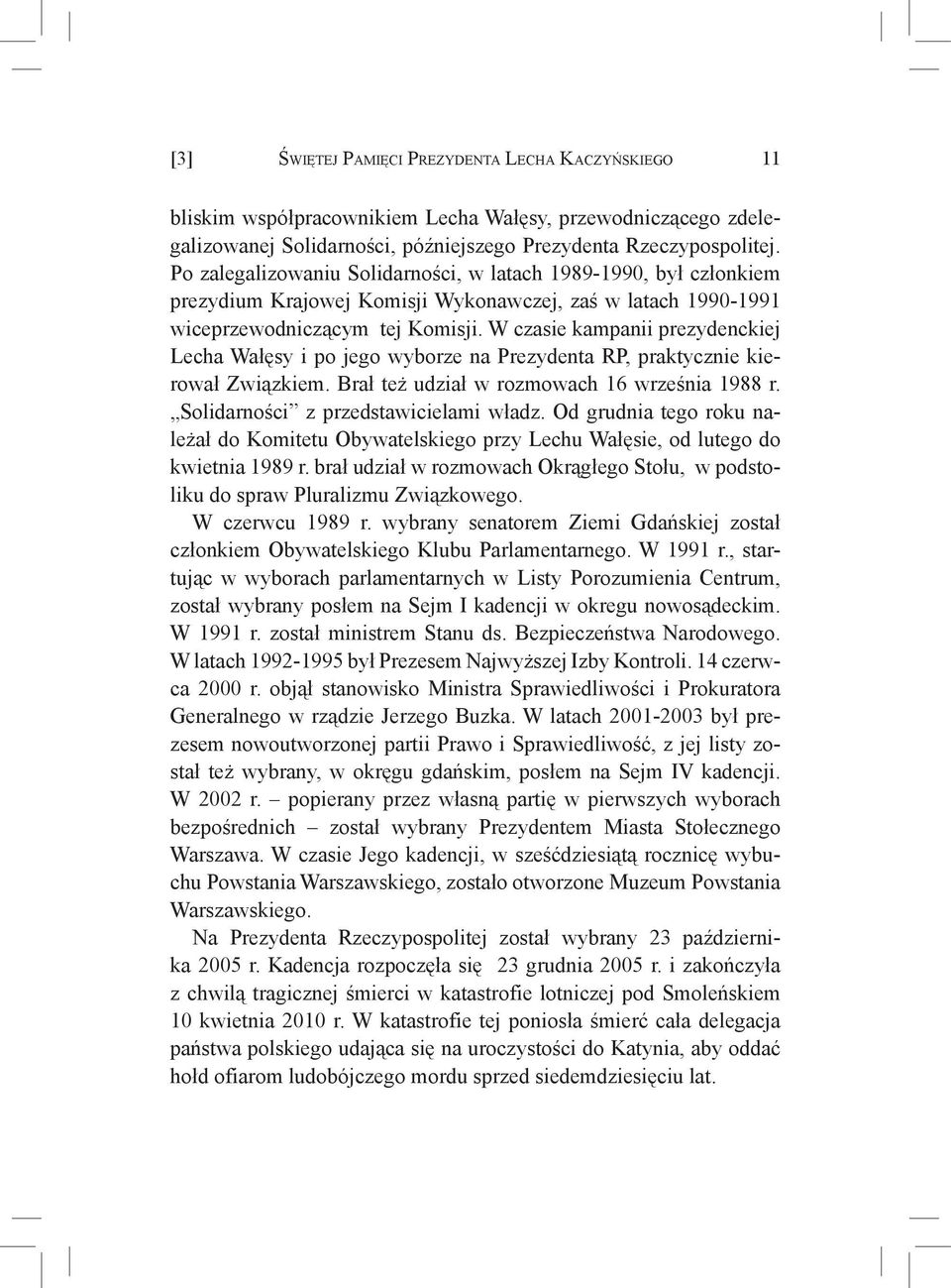 W czasie kampanii prezydenckiej Lecha Wałęsy i po jego wyborze na Prezydenta RP, praktycznie kierował Związkiem. Brał też udział w rozmowach 16 września 1988 r. Solidarności z przedstawicielami władz.