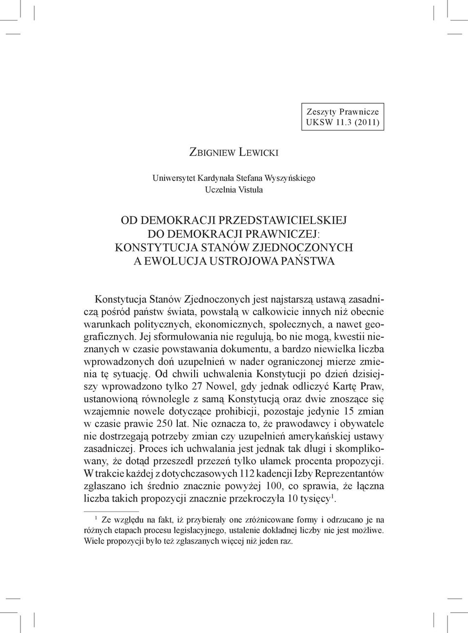 państwa Konstytucja Stanów Zjednoczonych jest najstarszą ustawą zasadniczą pośród państw świata, powstałą w całkowicie innych niż obecnie warunkach politycznych, ekonomicznych, społecznych, a nawet