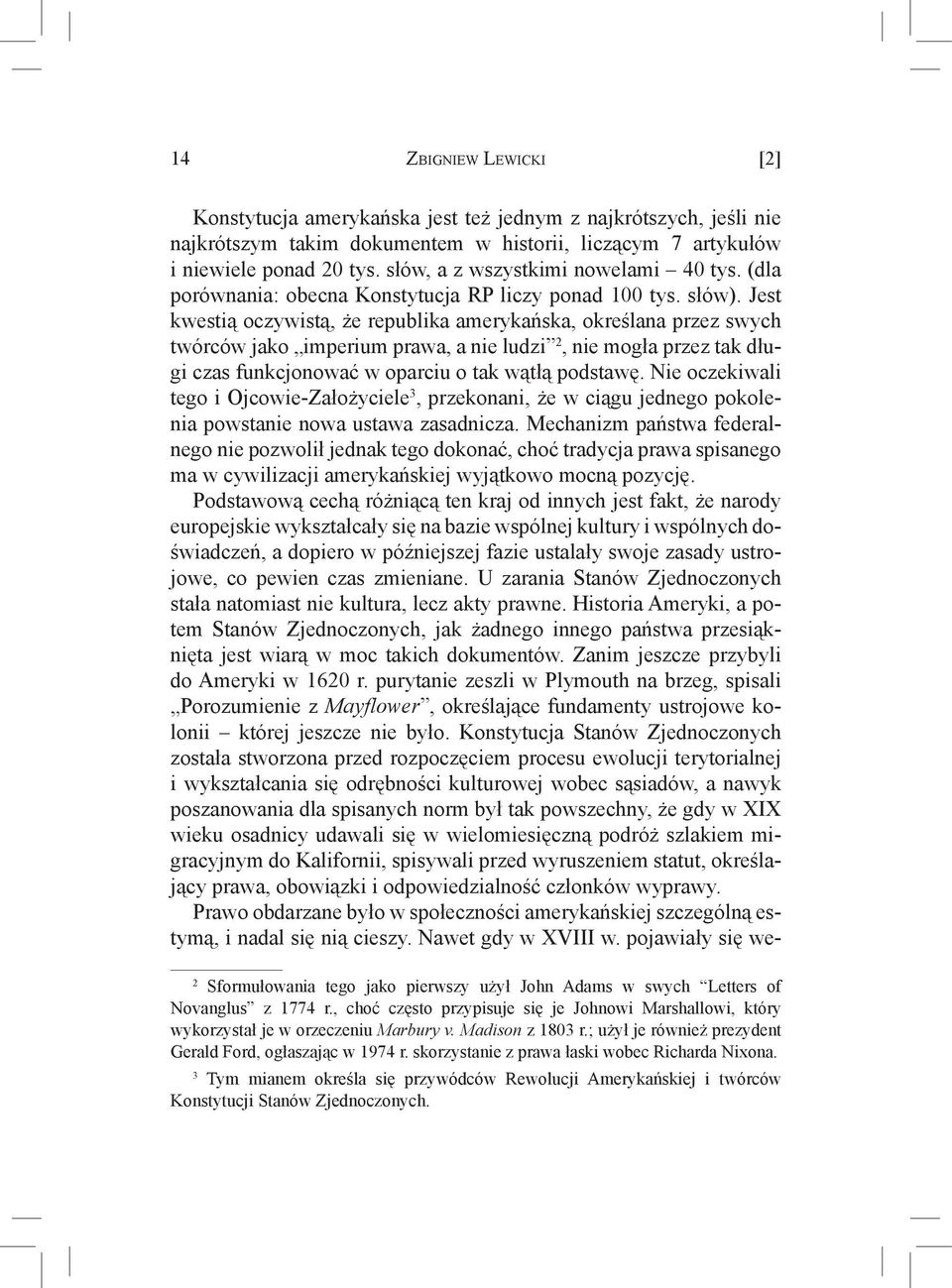 Jest kwestią oczywistą, że republika amerykańska, określana przez swych twórców jako imperium prawa, a nie ludzi 2, nie mogła przez tak długi czas funkcjonować w oparciu o tak wątłą podstawę.