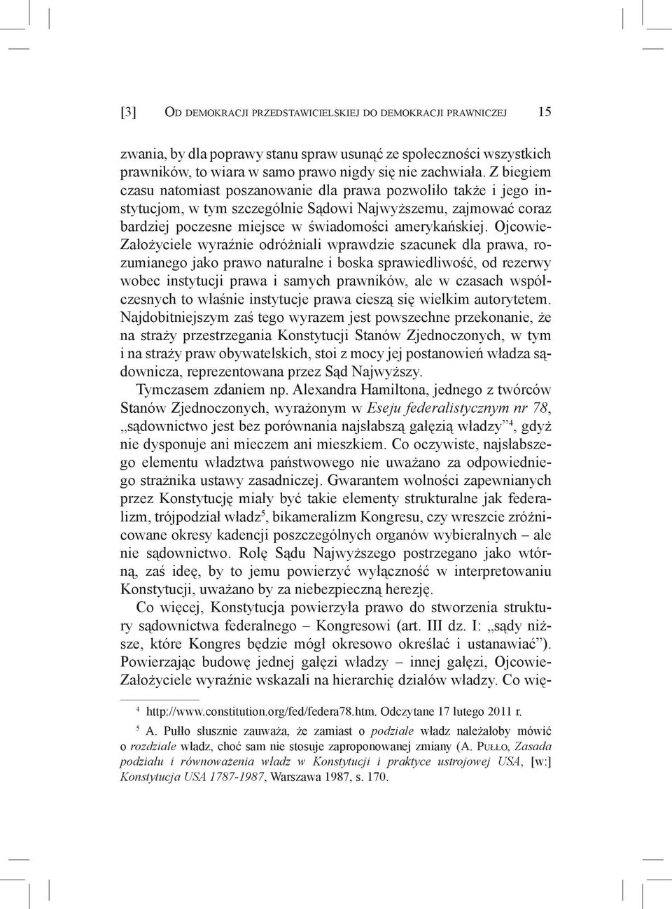 Ojcowie- Założyciele wyraźnie odróżniali wprawdzie szacunek dla prawa, rozumianego jako prawo naturalne i boska sprawiedliwość, od rezerwy wobec instytucji prawa i samych prawników, ale w czasach