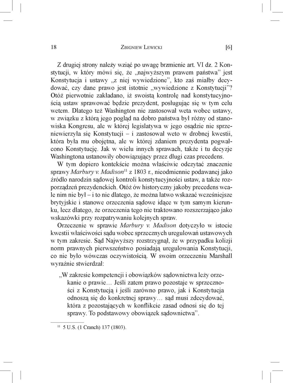 Otóż pierwotnie zakładano, iż swoistą kontrolę nad konstytucyjnością ustaw sprawować będzie prezydent, posługując się w tym celu wetem.