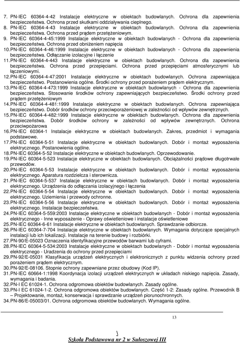 PN-IEC 60364-4-45:1999 Instalacje elektryczne w obiektach budowlanych - Ochrona dla zapewnienia bezpieczeństwa. Ochrona przed obniŝeniem napięcia 10.