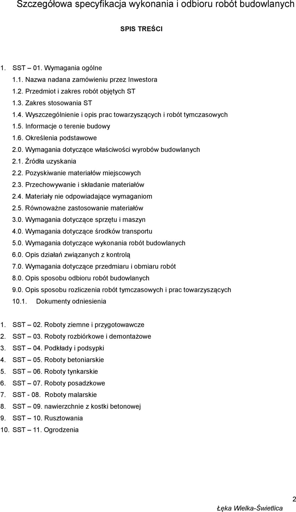 2. Pozyskiwanie materiałów miejscowych 2.3. Przechowywanie i składanie materiałów 2.4. Materiały nie odpowiadające wymaganiom 2.5. Równoważne zastosowanie materiałów 3.0.