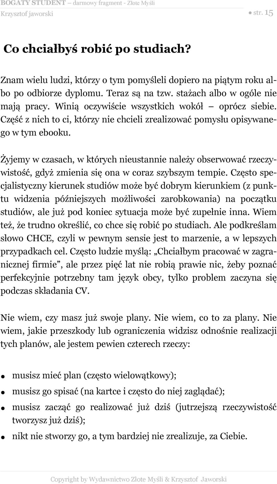 Żyjemy w czasach, w których nieustannie należy obserwować rzeczywistość, gdyż zmienia się ona w coraz szybszym tempie.