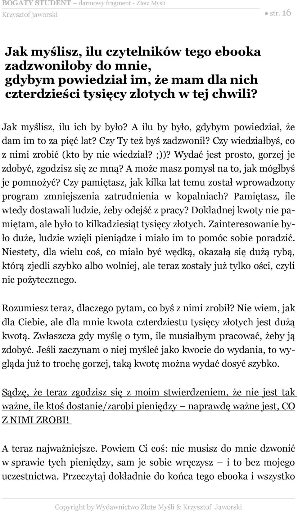 Wydać jest prosto, gorzej je zdobyć, zgodzisz się ze mną? A może masz pomysł na to, jak mógłbyś je pomnożyć?