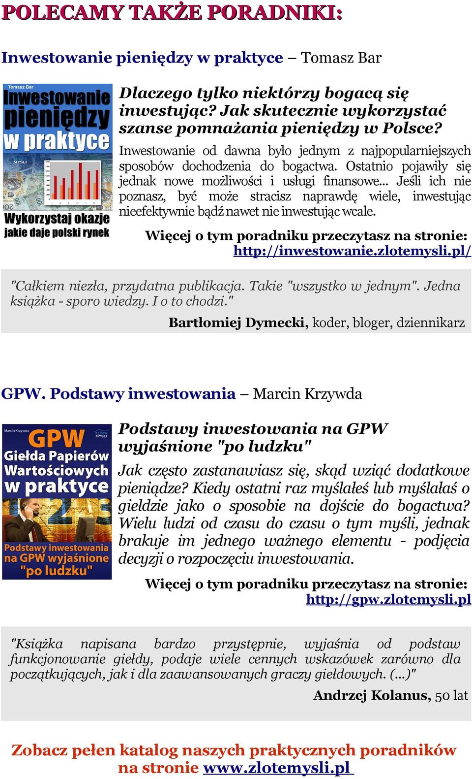 .. Jeśli ich nie poznasz, być może stracisz naprawdę wiele, inwestując nieefektywnie bądź nawet nie inwestując wcale. Więcej o tym poradniku przeczytasz na stronie: http://inwestowanie.zlotemysli.