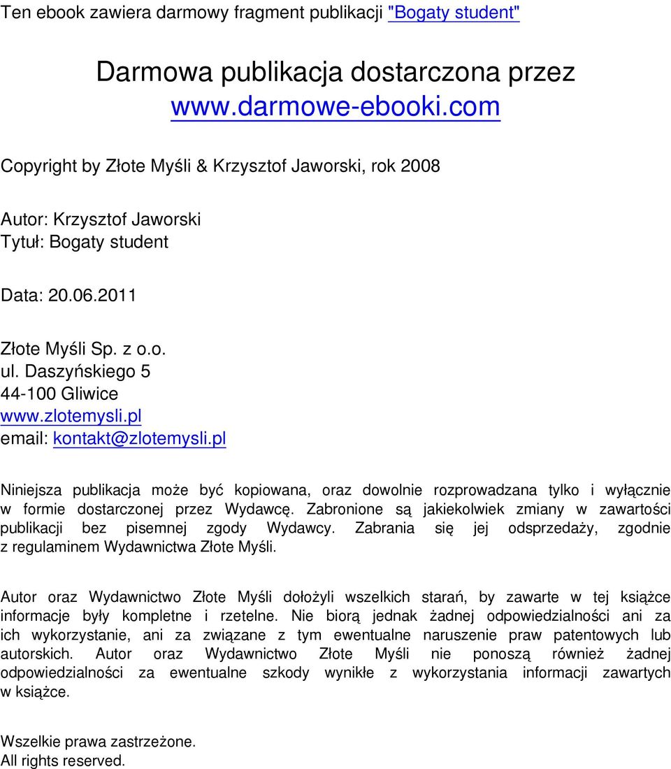 pl email: kontakt@zlotemysli.pl Niniejsza publikacja może być kopiowana, oraz dowolnie rozprowadzana tylko i wyłącznie w formie dostarczonej przez Wydawcę.