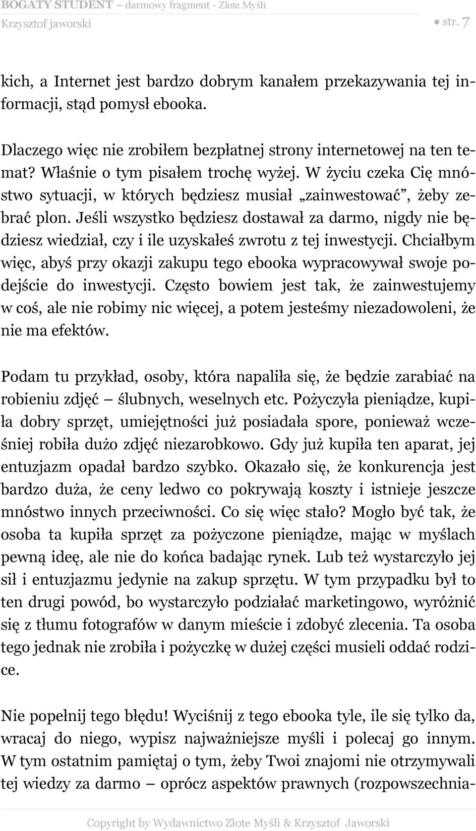 Jeśli wszystko będziesz dostawał za darmo, nigdy nie będziesz wiedział, czy i ile uzyskałeś zwrotu z tej inwestycji.