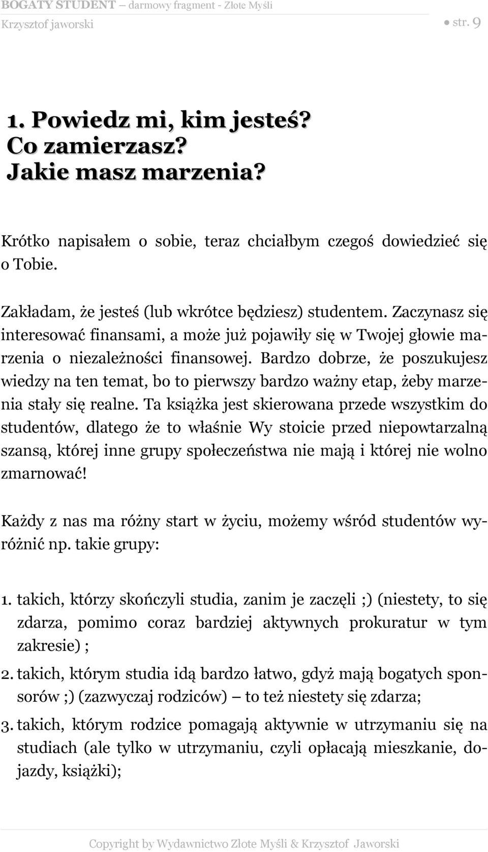 Bardzo dobrze, że poszukujesz wiedzy na ten temat, bo to pierwszy bardzo ważny etap, żeby marzenia stały się realne.