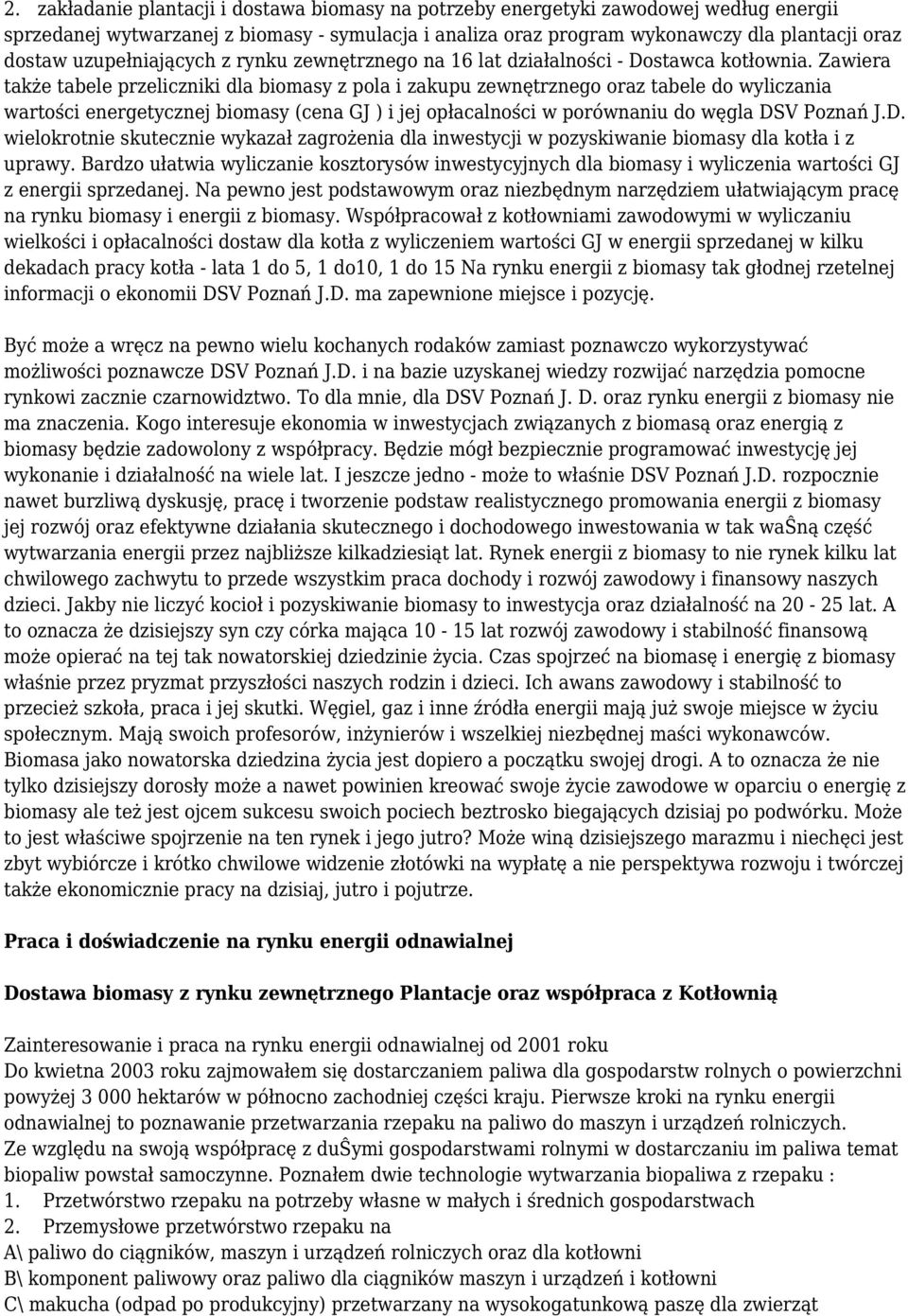 Zawiera także tabele przeliczniki dla biomasy z pola i zakupu zewnętrznego oraz tabele do wyliczania wartości energetycznej biomasy (cena GJ ) i jej opłacalności w porównaniu do węgla DS