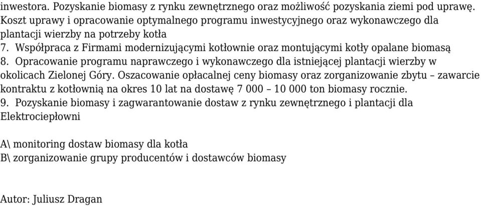 Współpraca z Firmami modernizującymi kotłownie oraz montującymi kotły opalane biomasą 8. Opracowanie programu naprawczego i wykonawczego dla istniejącej plantacji wierzby w okolicach Zielonej Góry.