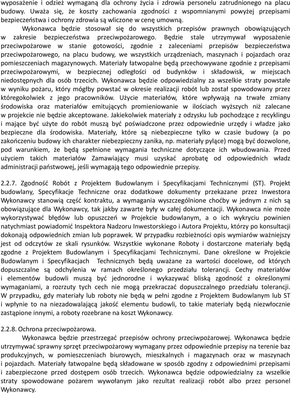 Wykonawca będzie stosował się do wszystkich przepisów prawnych obowiązujących w zakresie bezpieczeostwa przeciwpożarowego.