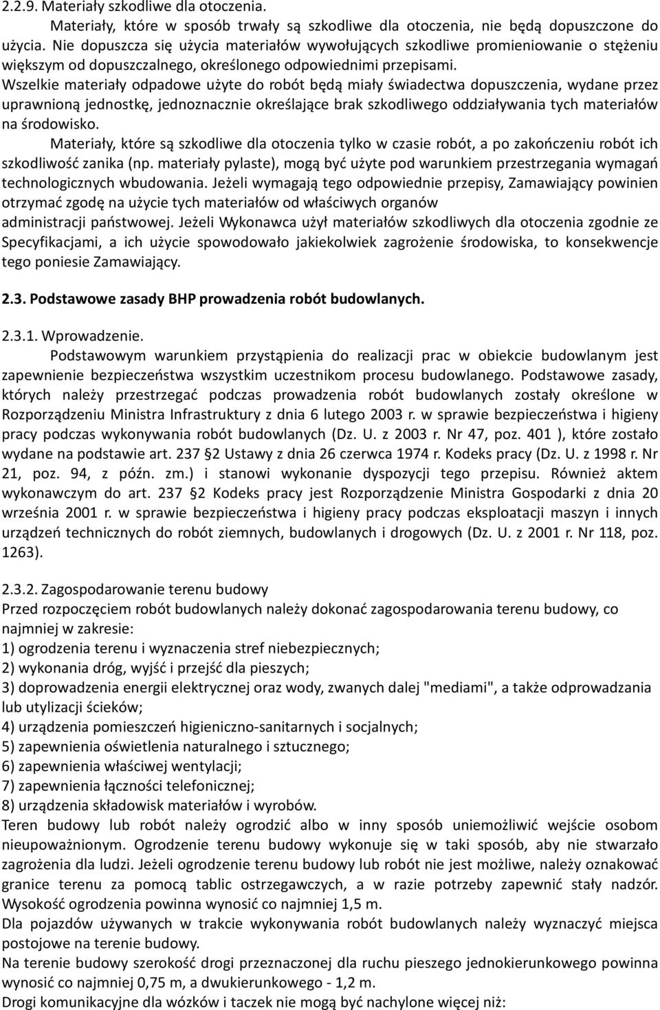 Wszelkie materiały odpadowe użyte do robót będą miały świadectwa dopuszczenia, wydane przez uprawnioną jednostkę, jednoznacznie określające brak szkodliwego oddziaływania tych materiałów na