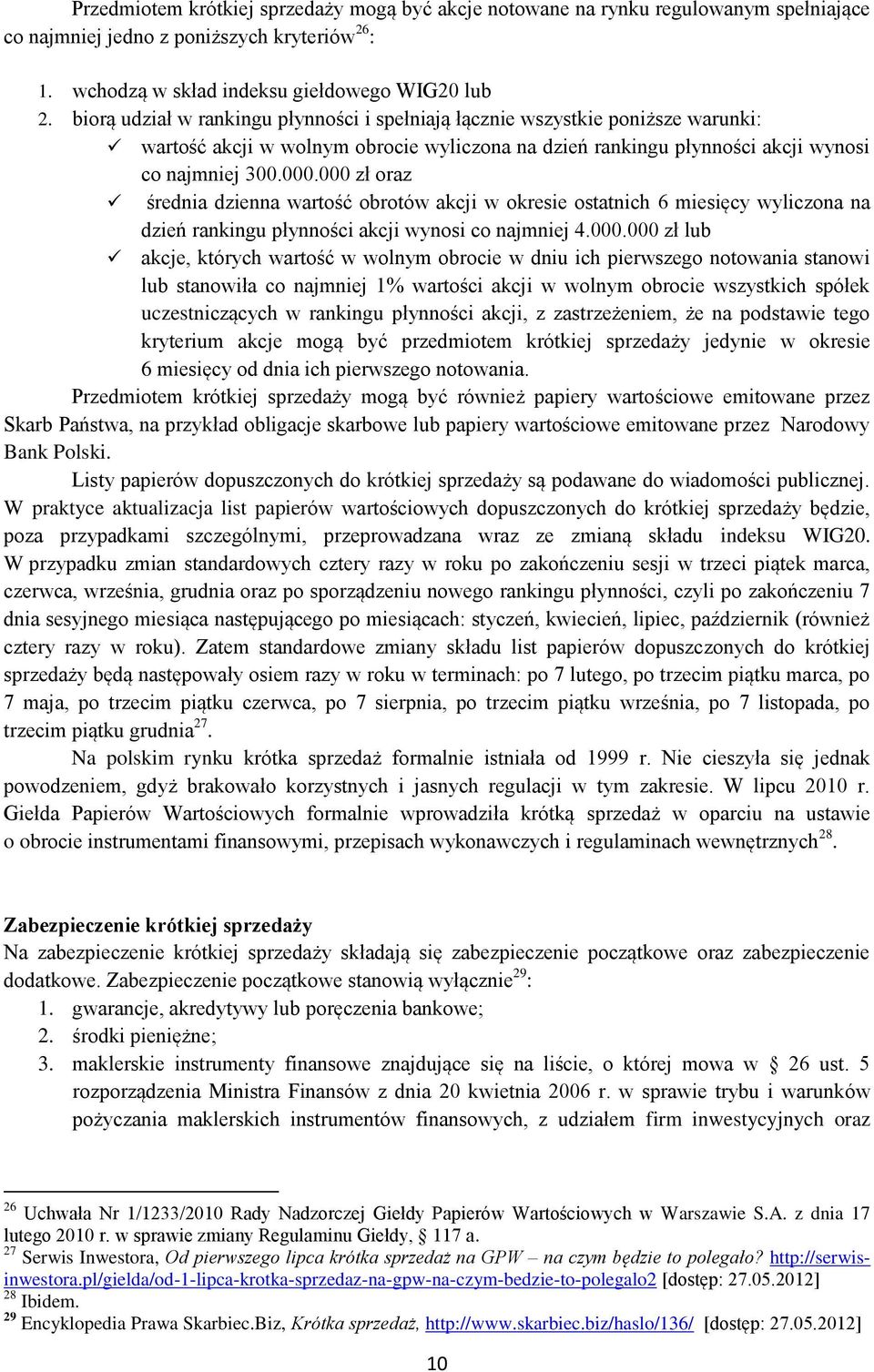 000 zł oraz średnia dzienna wartość obrotów akcji w okresie ostatnich 6 miesięcy wyliczona na dzień rankingu płynności akcji wynosi co najmniej 4.000.000 zł lub akcje, których wartość w wolnym