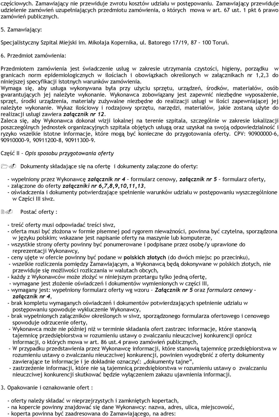 prawo zamówień publicznych. 5. Zamawiający: Specjalistyczny Szpital Miejski im. Mikołaja Kopernika, ul. Batorego 17/19, 87 100 Toruń. 6.