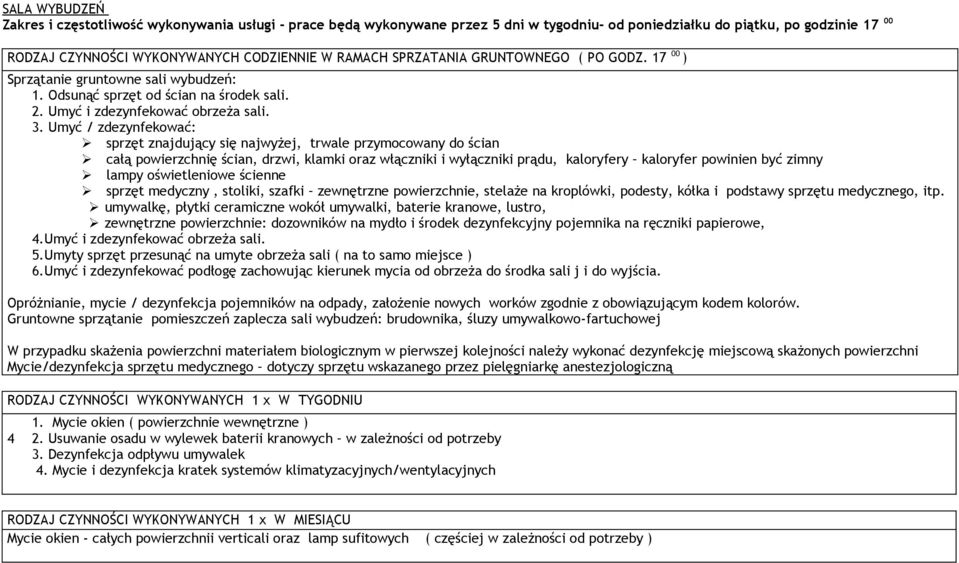 Umyć / zdezynfekować: sprzęt znajdujący się najwyżej, trwale przymocowany do ścian całą powierzchnię ścian, drzwi, klamki oraz włączniki i wyłączniki prądu, kaloryfery kaloryfer powinien być zimny