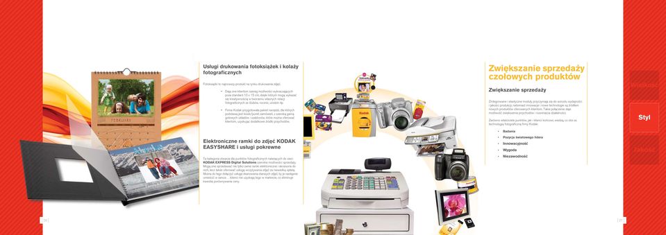 Firma Kodak przygotowała pakiet narzędzi, dla których podstawą jest kiosk/punkt zamówień, z szeroką gamą gotowych układów i szablonów, które można oferować klientom, uzyskując dodatkowe źródło