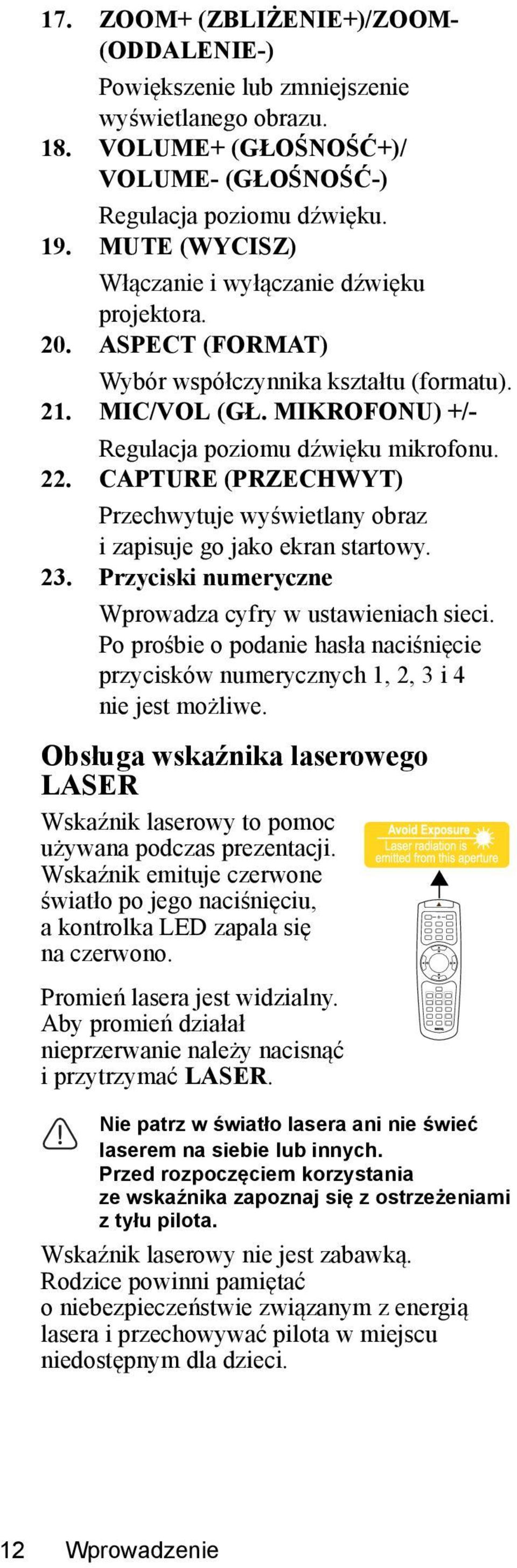 CAPTURE (PRZECHWYT) Przechwytuje wyświetlany obraz i zapisuje go jako ekran startowy. 23. Przyciski numeryczne Wprowadza cyfry w ustawieniach sieci.