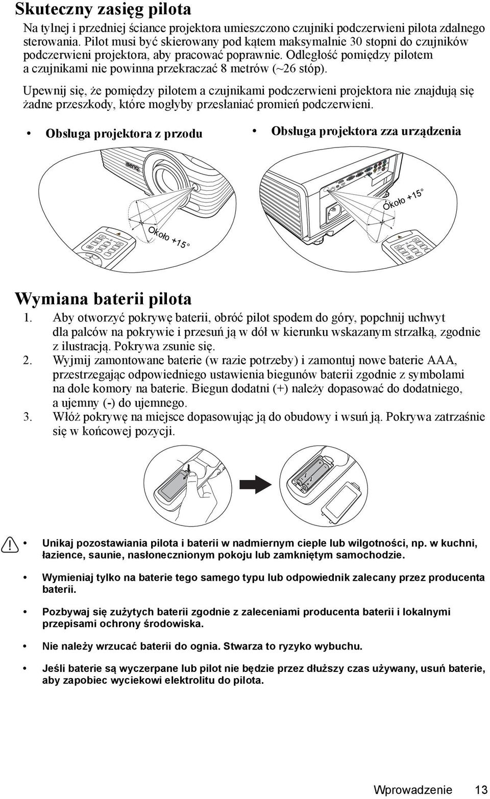 Odległość pomiędzy pilotem a czujnikami nie powinna przekraczać 8 metrów (~26 stóp).