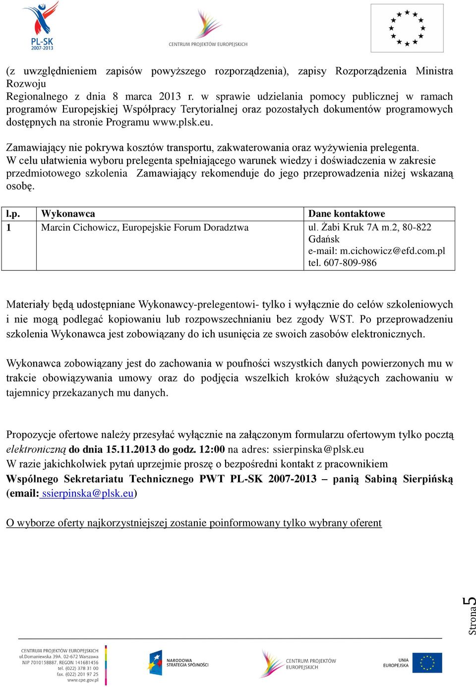 Zamawiający nie pokrywa kosztów transportu, zakwaterowania oraz wyżywienia prelegenta.