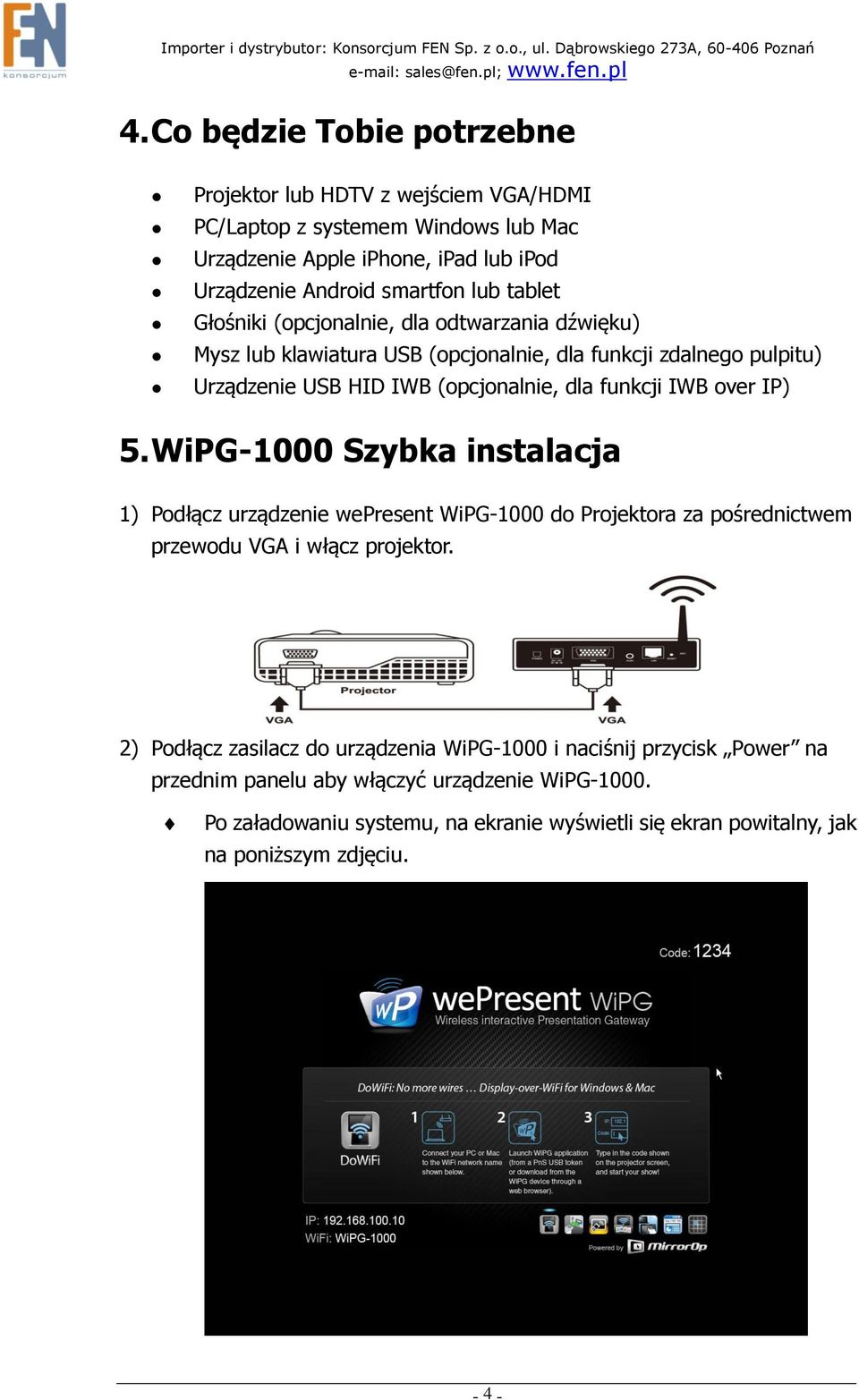 over IP) 5. WiPG-1000 Szybka instalacja 1) Podłącz urządzenie wepresent WiPG-1000 do Projektora za pośrednictwem przewodu VGA i włącz projektor.