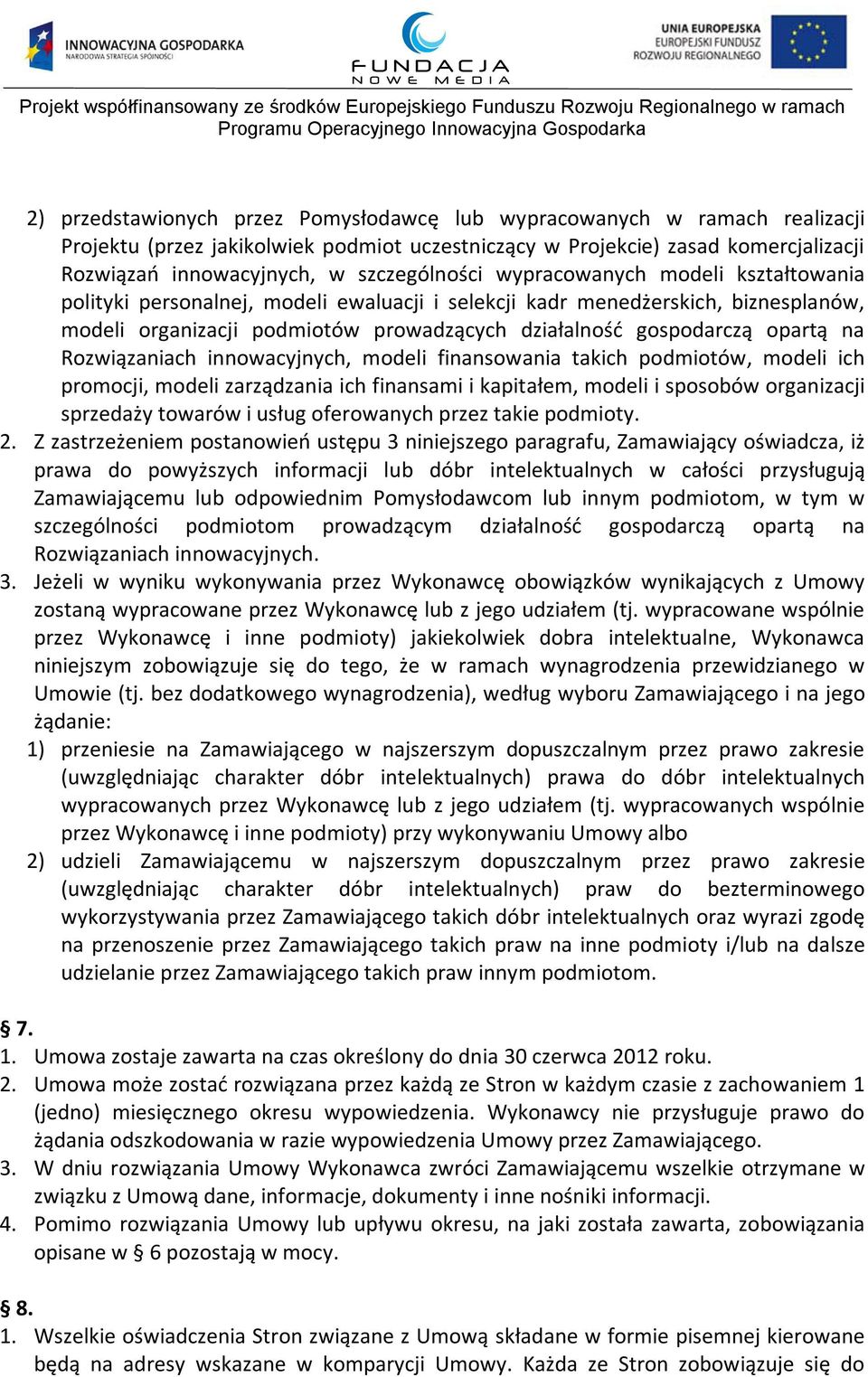 opartą na Rozwiązaniach innowacyjnych, modeli finansowania takich podmiotów, modeli ich promocji, modeli zarządzania ich finansami i kapitałem, modeli i sposobów organizacji sprzedaży towarów i usług