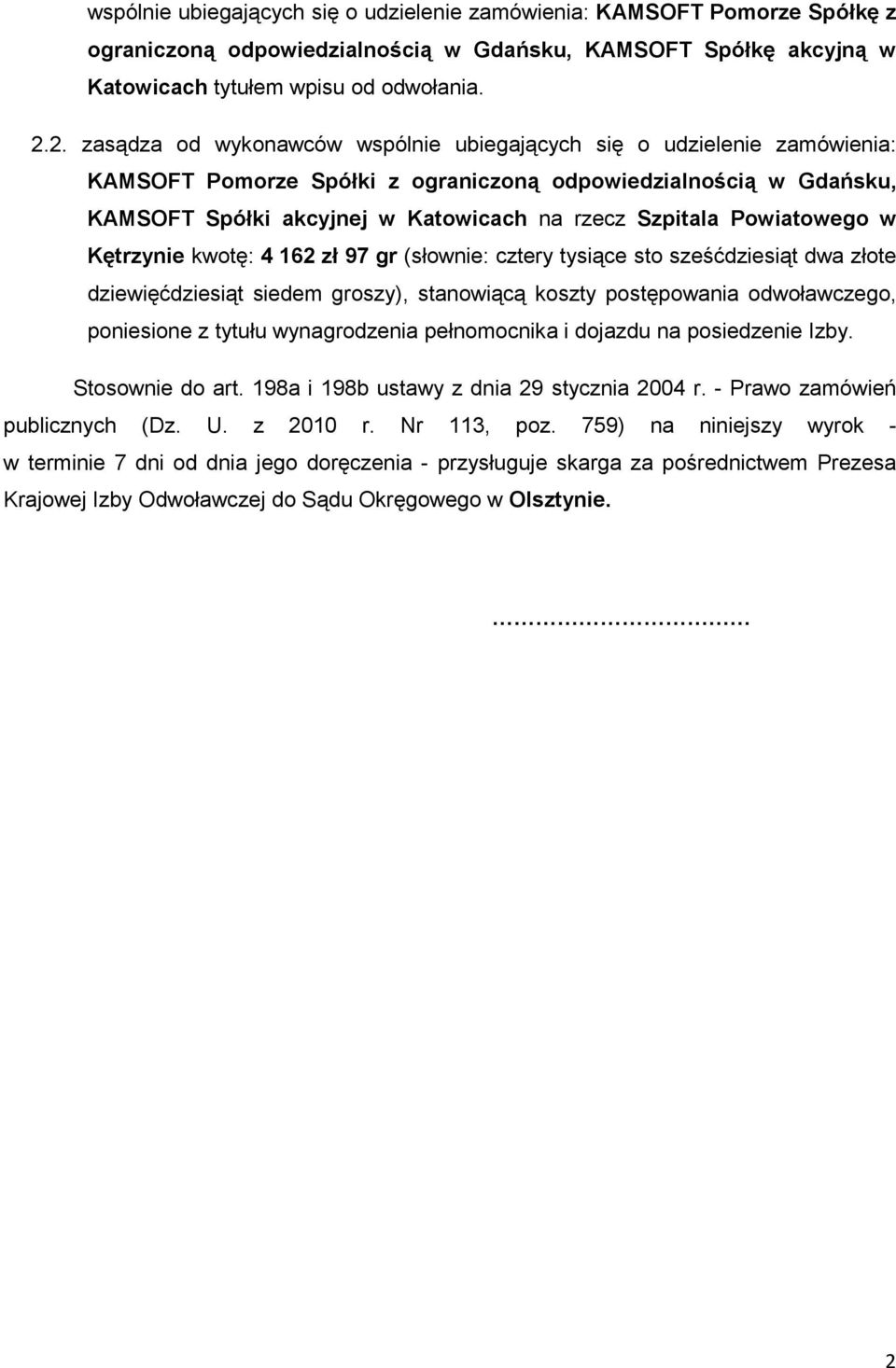 Powiatowego w Kętrzynie kwotę: 4 162 zł 97 gr (słownie: cztery tysiące sto sześćdziesiąt dwa złote dziewięćdziesiąt siedem groszy), stanowiącą koszty postępowania odwoławczego, poniesione z tytułu