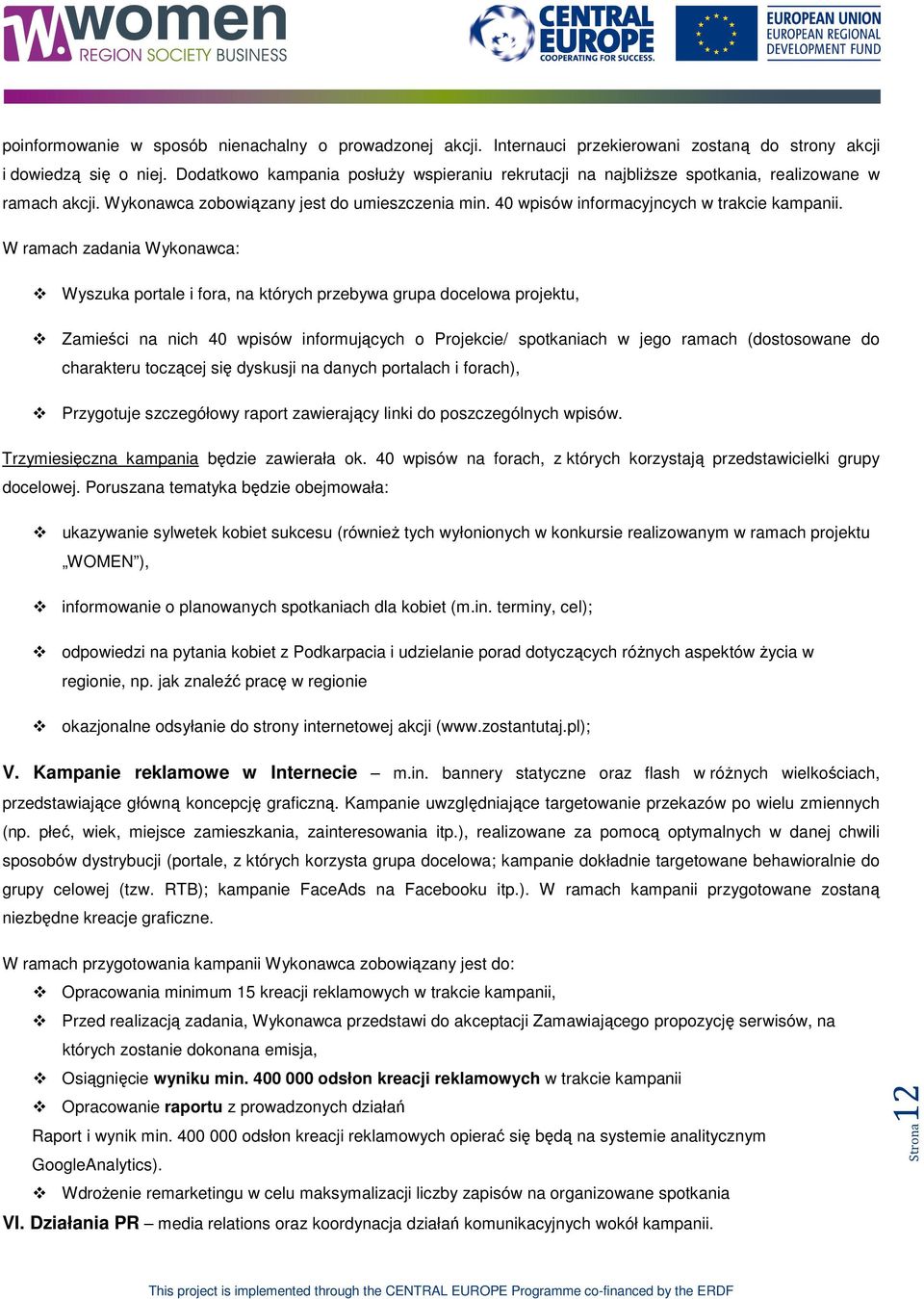 W ramach zadania Wyknawca: Wyszuka prtale i fra, na których przebywa grupa dcelwa prjektu, Zamieści na nich 40 wpisów infrmujących Prjekcie/ sptkaniach w jeg ramach (dstswane d charakteru tczącej się