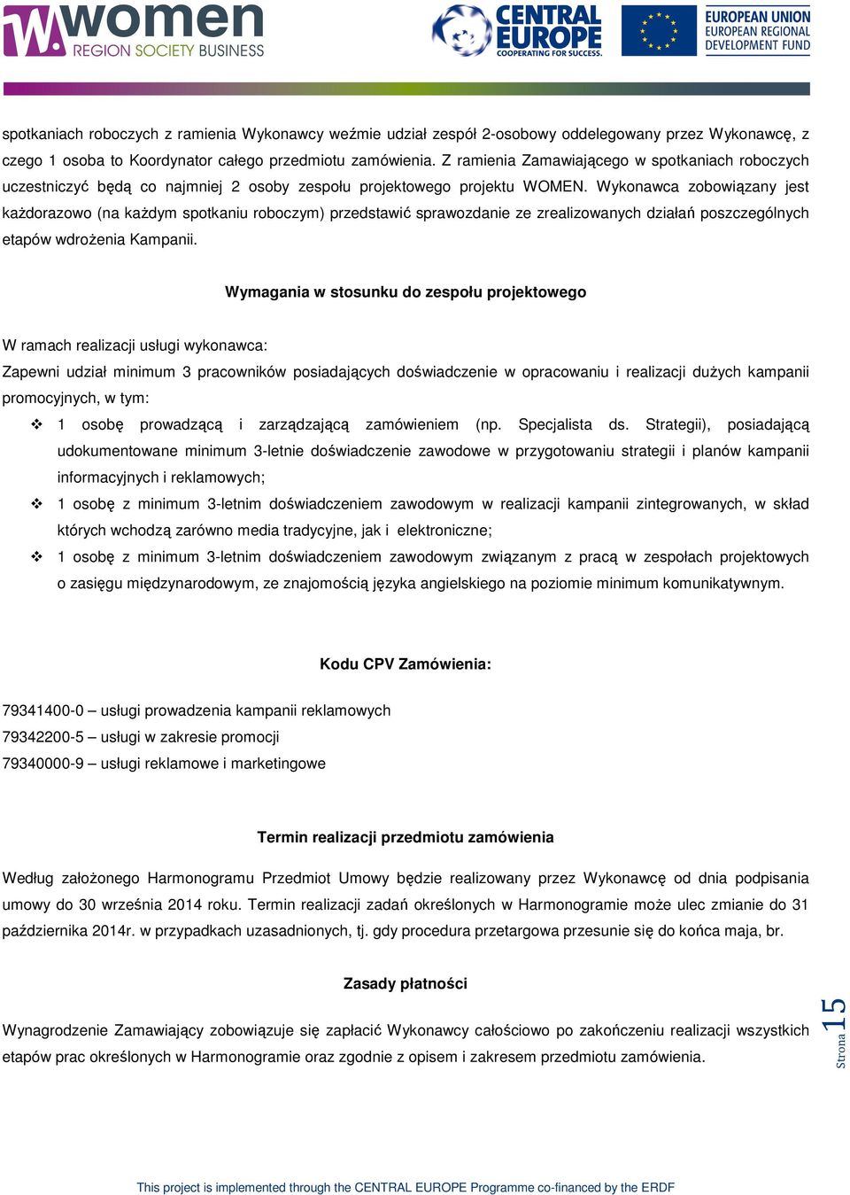 Wyknawca zbwiązany jest każdrazw (na każdym sptkaniu rbczym) przedstawić sprawzdanie ze zrealizwanych działań pszczególnych etapów wdrżenia Kampanii.