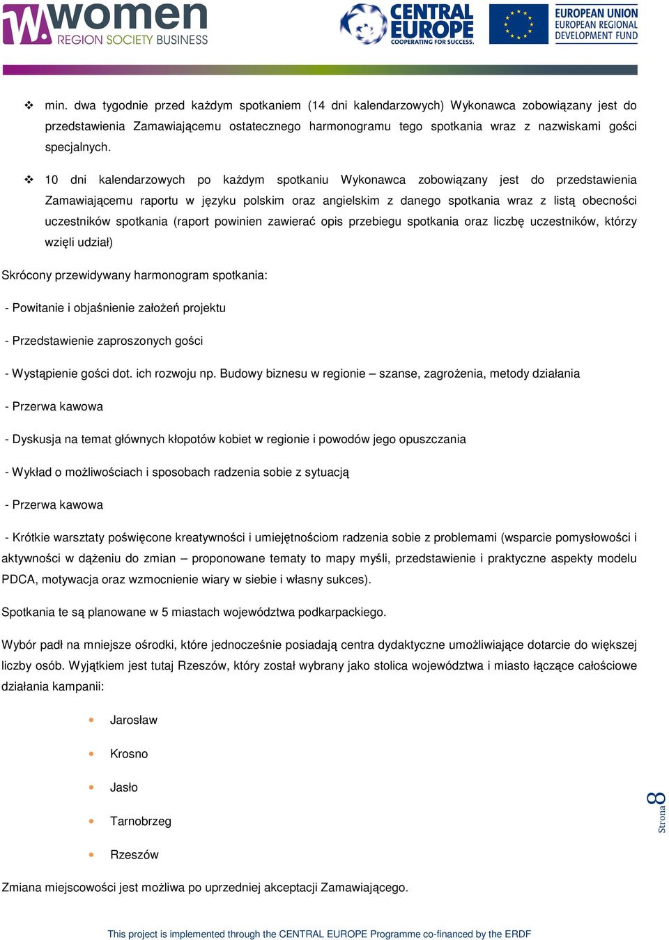 pwinien zawierać pis przebiegu sptkania raz liczbę uczestników, którzy wzięli udział) Skrócny przewidywany harmngram sptkania: - Pwitanie i bjaśnienie załżeń prjektu - Przedstawienie zaprsznych gści