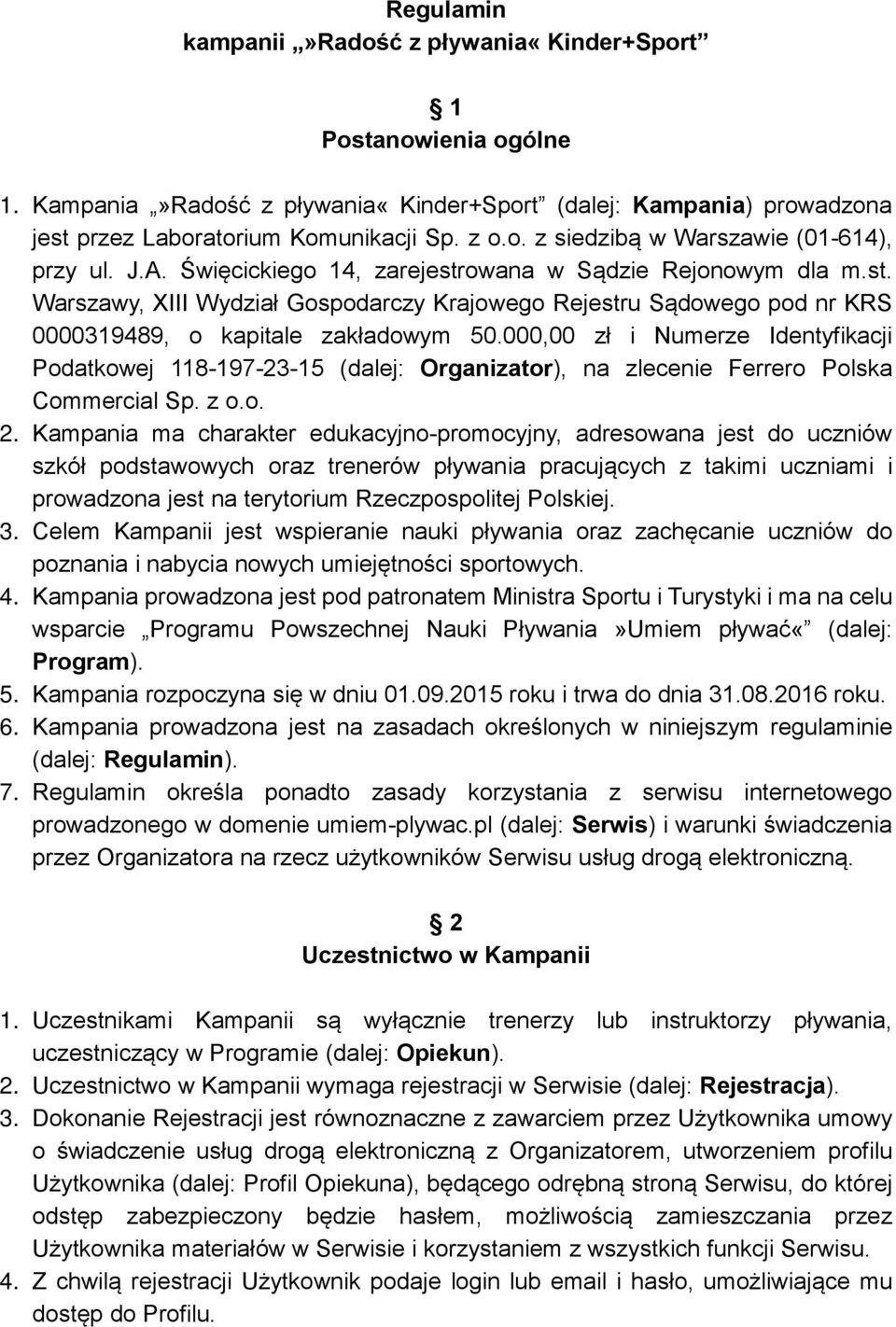 000,00 zł i Numerze Identyfikacji Podatkowej 118-197-23-15 (dalej: Organizator), na zlecenie Ferrero Polska Commercial Sp. z o.o. 2.