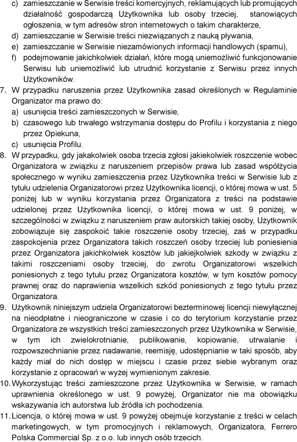 które mogą uniemożliwić funkcjonowanie Serwisu lub uniemożliwić lub utrudnić korzystanie z Serwisu przez innych Użytkowników. 7.