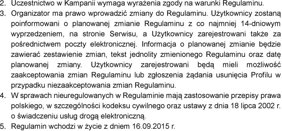 Informacja o planowanej zmianie będzie zawierać zestawienie zmian, tekst jednolity zmienionego Regulaminu oraz datę planowanej zmiany.