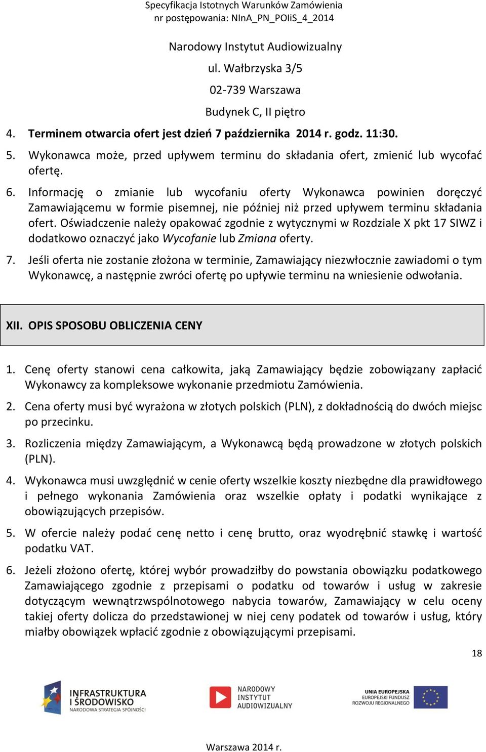 Informację o zmianie lub wycofaniu oferty Wykonawca powinien doręczyć Zamawiającemu w formie pisemnej, nie później niż przed upływem terminu składania ofert.