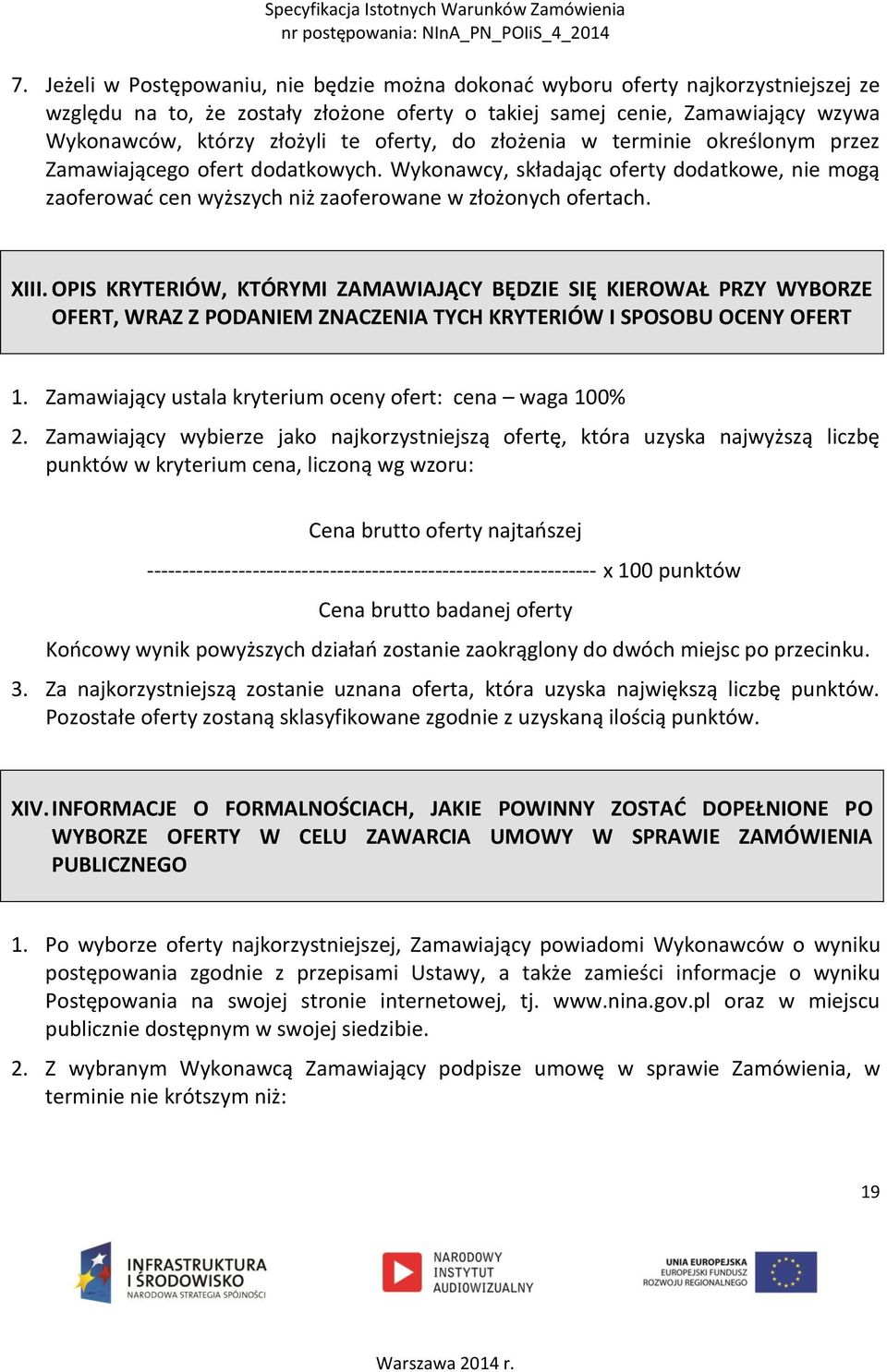 OPIS KRYTERIÓW, KTÓRYMI ZAMAWIAJĄCY BĘDZIE SIĘ KIEROWAŁ PRZY WYBORZE OFERT, WRAZ Z PODANIEM ZNACZENIA TYCH KRYTERIÓW I SPOSOBU OCENY OFERT 1.