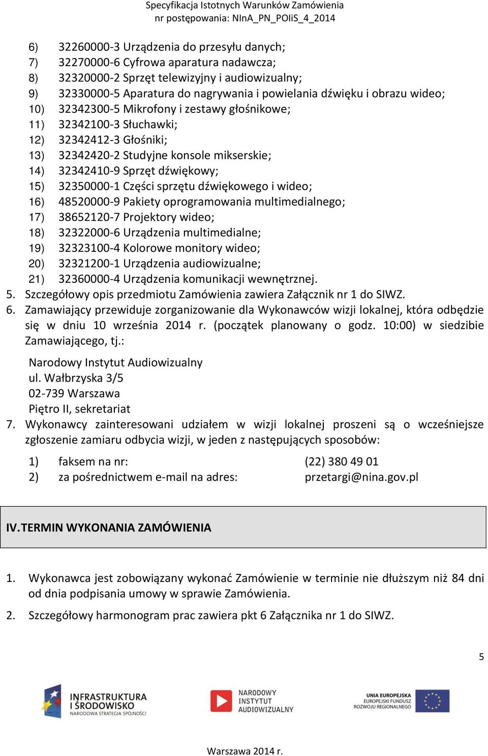 32350000-1 Części sprzętu dźwiękowego i wideo; 16) 48520000-9 Pakiety oprogramowania multimedialnego; 17) 38652120-7 Projektory wideo; 18) 32322000-6 Urządzenia multimedialne; 19) 32323100-4 Kolorowe