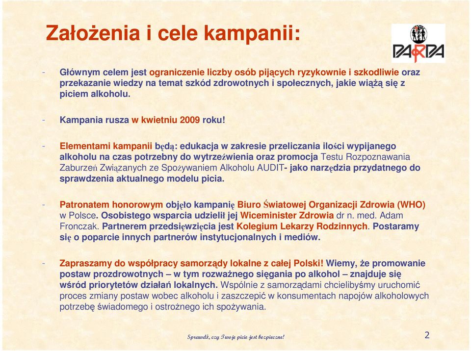 - Elementami kampanii będą: edukacja w zakresie przeliczania ilości wypijanego alkoholu na czas potrzebny do wytrzeźwienia oraz promocja Testu Rozpoznawania Zaburzeń Związanych ze SpoŜywaniem