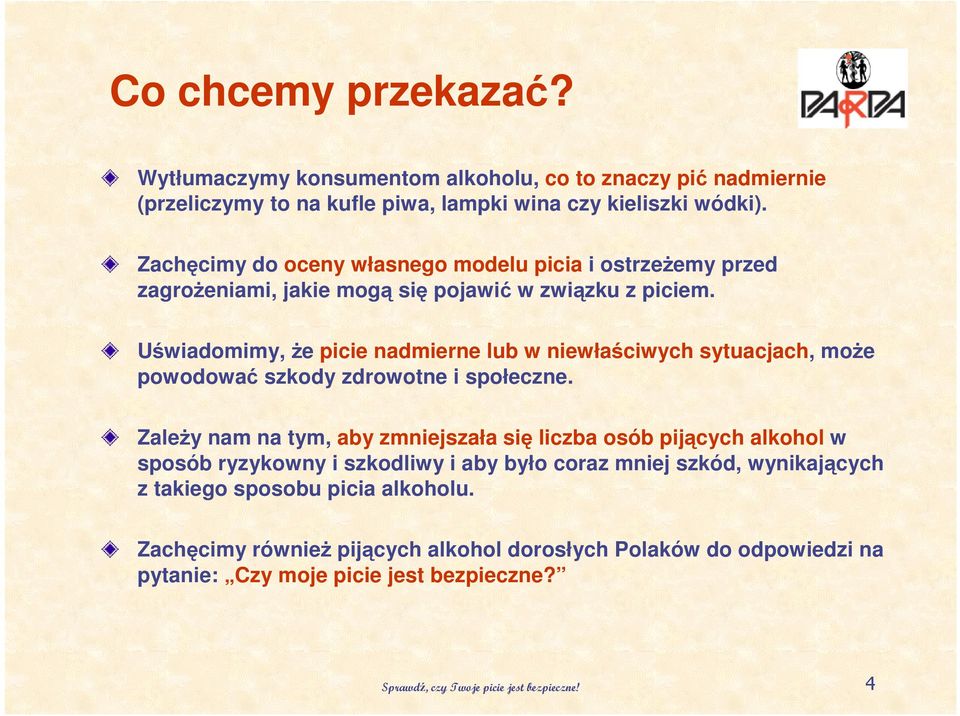 Uświadomimy, Ŝe picie nadmierne lub w niewłaściwych sytuacjach, moŝe powodować szkody zdrowotne i społeczne.