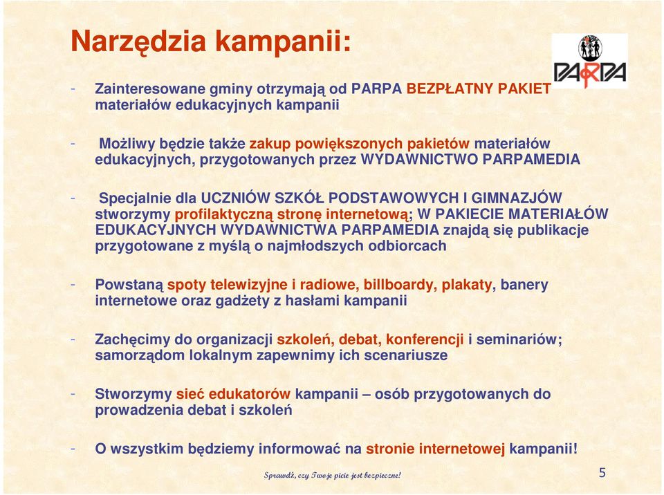 PARPAMEDIA znajdą się publikacje przygotowane z myślą o najmłodszych odbiorcach - Powstaną spoty telewizyjne i radiowe, billboardy, plakaty, banery internetowe oraz gadŝety z hasłami kampanii -