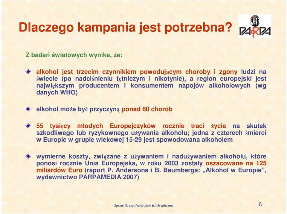 konsumentem napojów alkoholowych (wg danych WHO) alkohol moŝe być przyczyną ponad 60 chorób 55 tysięcy młodych Europejczyków rocznie traci Ŝycie na skutek szkodliwego lub ryzykownego uŝywania