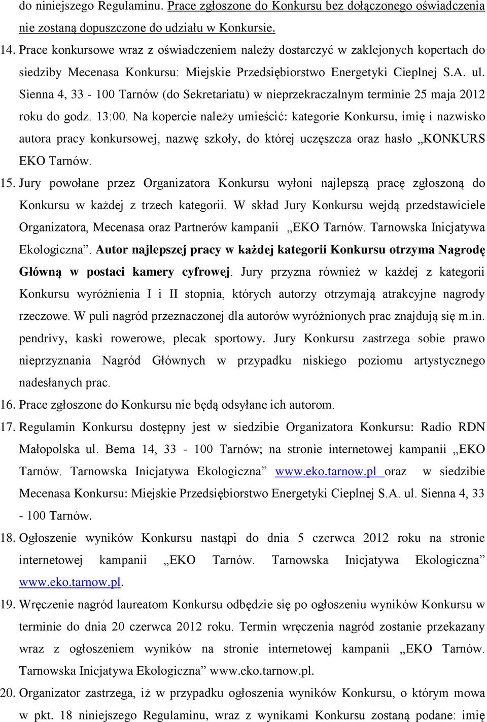 Sienna 4, 33-100 Tarnów (do Sekretariatu) w nieprzekraczalnym terminie 25 maja 2012 roku do godz. 13:00.