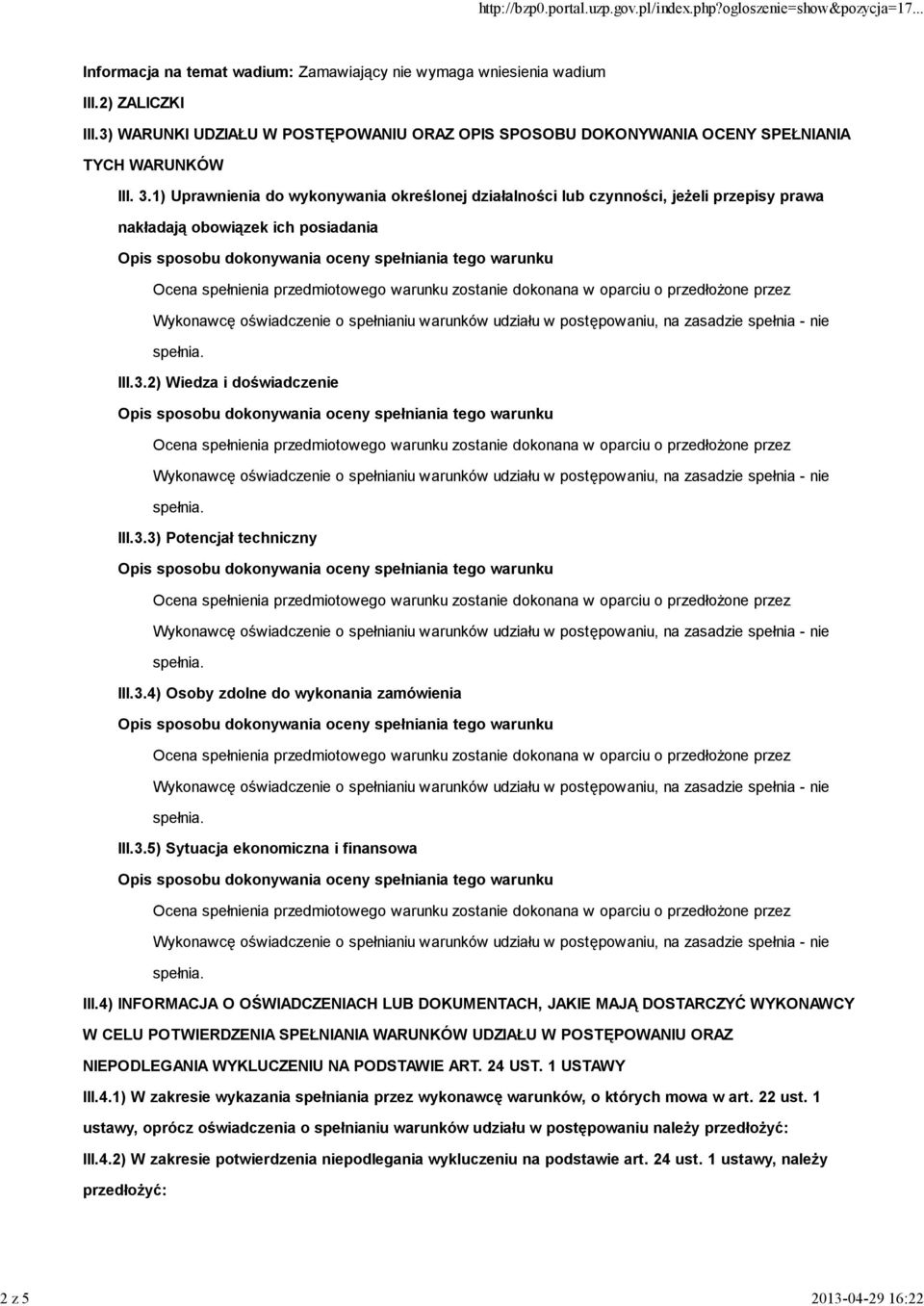 1) Uprawnienia do wykonywania określonej działalności lub czynności, jeŝeli przepisy prawa nakładają obowiązek ich posiadania III.3.2) Wiedza i doświadczenie III.3.3) Potencjał techniczny III.3.4) Osoby zdolne do wykonania zamówienia III.