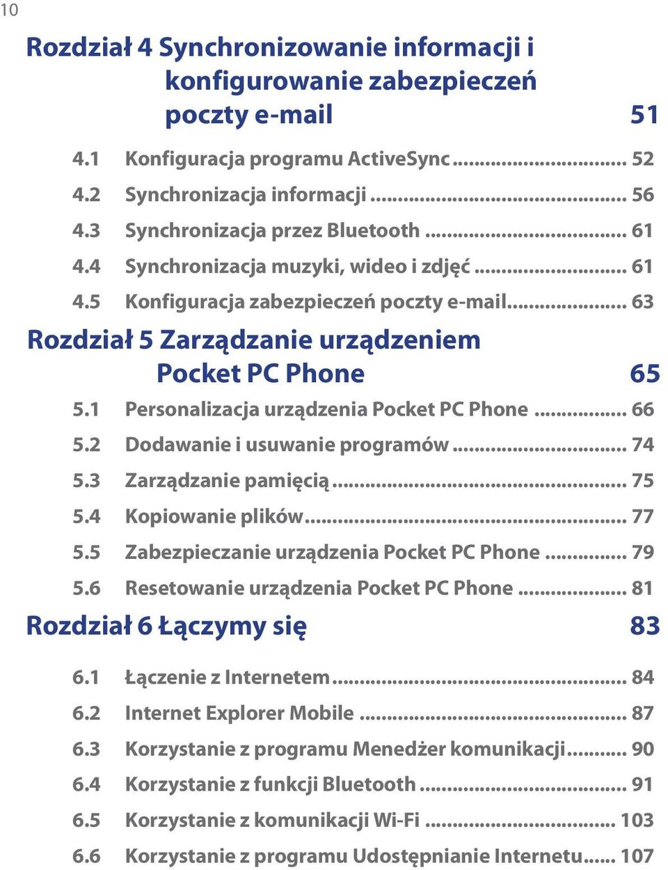 1 Personalizacja urządzenia Pocket PC Phone... 66 5.2 Dodawanie i usuwanie programów... 74 5.3 Zarządzanie pamięcią... 75 5.4 Kopiowanie plików... 77 5.5 Zabezpieczanie urządzenia Pocket PC Phone.