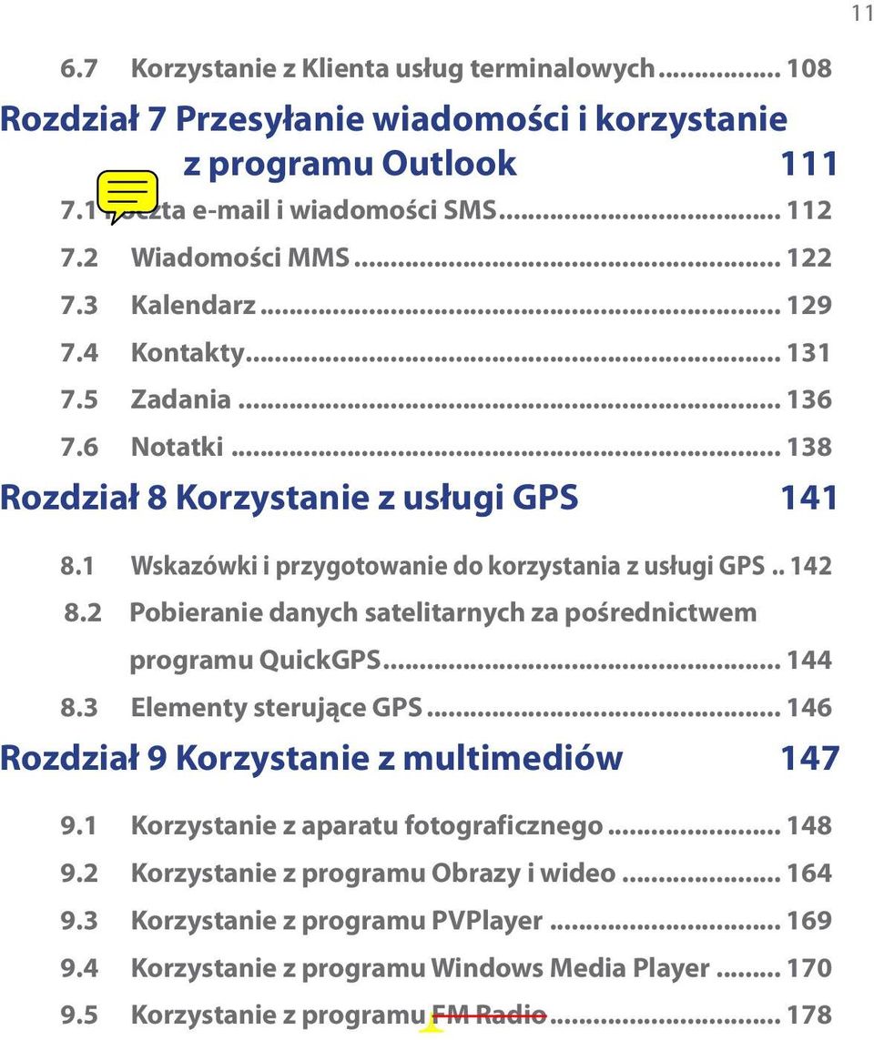 2 Pobieranie danych satelitarnych za pośrednictwem programu QuickGPS... 144 8.3 Elementy sterujące GPS... 146 Rozdział 9 Korzystanie z multimediów 147 9.1 Korzystanie z aparatu fotograficznego.