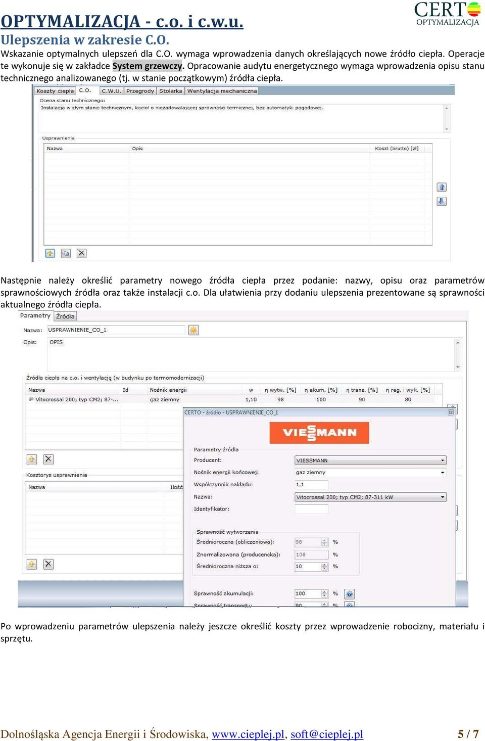 Następnie należy określić parametry nowego źródła ciepła przez podanie: nazwy, opisu oraz parametrów sprawnościowych źródła oraz także instalacji c.o. Dla ułatwienia przy dodaniu ulepszenia prezentowane są sprawności aktualnego źródła ciepła.