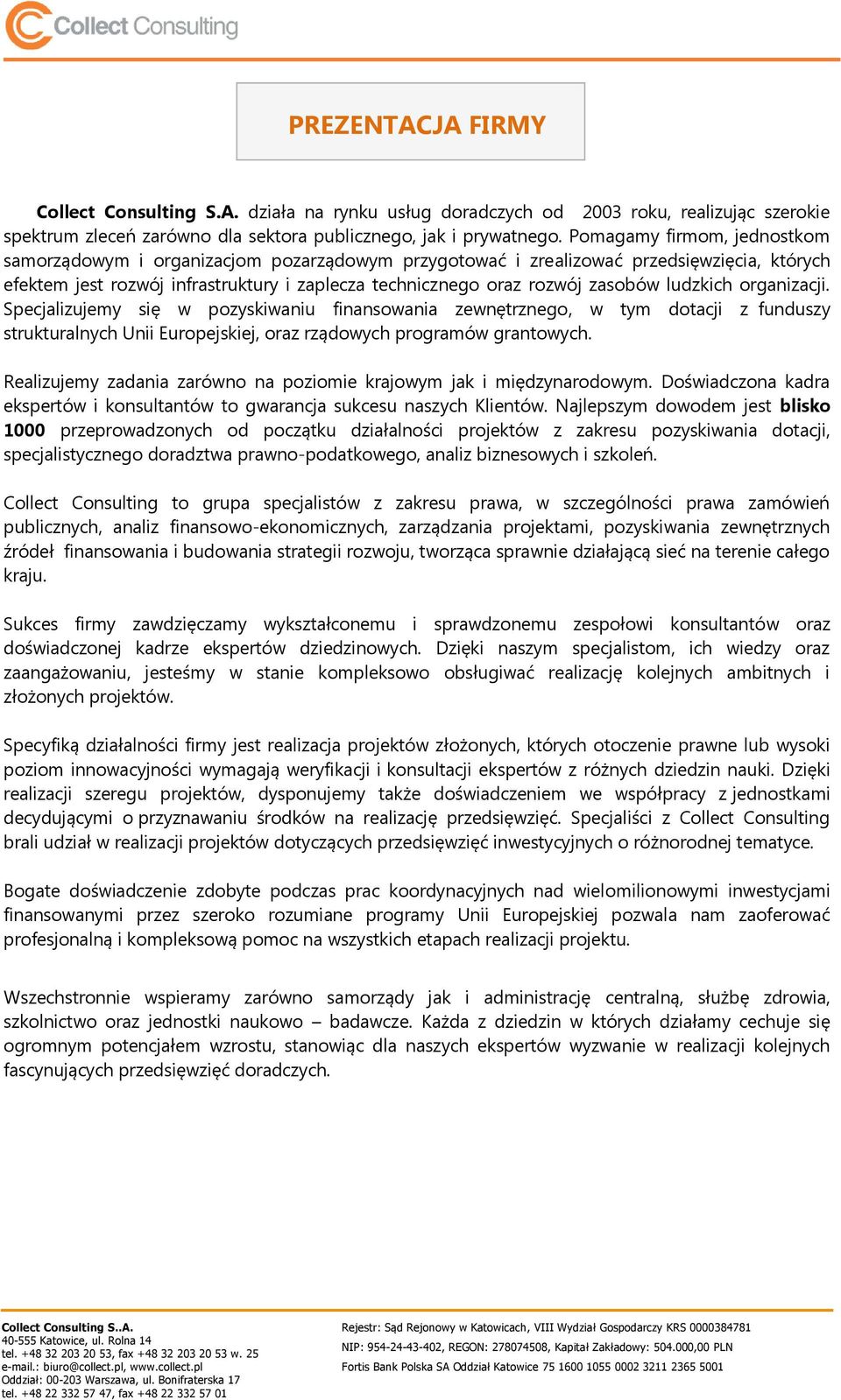 ludzkich organizacji. Specjalizujemy się w pozyskiwaniu finansowania zewnętrznego, w tym dotacji z funduszy strukturalnych Unii Europejskiej, oraz rządowych programów grantowych.