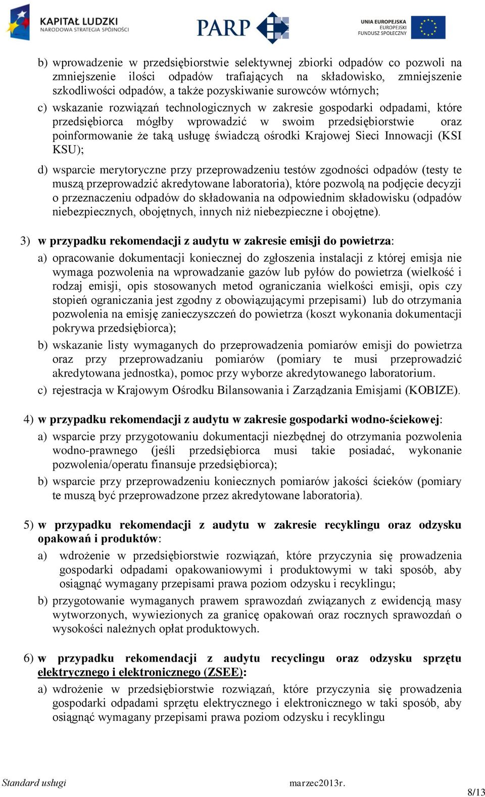 Krajowej Sieci Innowacji (KSI KSU); d) wsparcie merytoryczne przy przeprowadzeniu testów zgodności odpadów (testy te muszą przeprowadzić akredytowane laboratoria), które pozwolą na podjęcie decyzji o