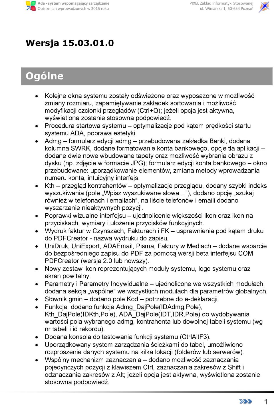 jest aktywna, wyświetlona zostanie stosowna podpowiedź. Procedura startowa systemu optymalizacje pod kątem prędkości startu systemu ADA, poprawa estetyki.